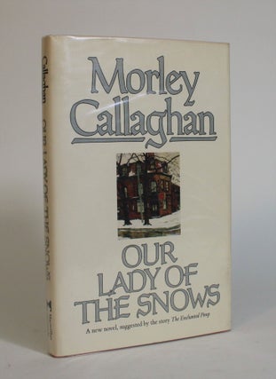 Item #007496 Our Lady of the Snows. Morley Callaghan