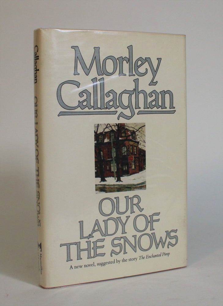 Item #007496 Our Lady of the Snows. Morley Callaghan.
