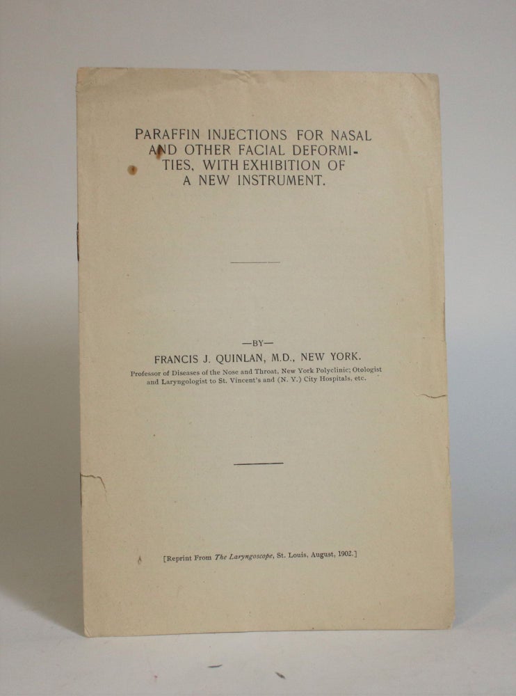 Item #007498 Paraffin Injections for Nasal and Other Facial Deformities, With Exhibition of a New Instrument. Francis J. Quinlan.