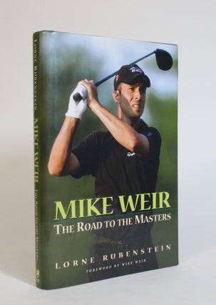Item #007499 Mike Weir: The Road to The Masters. Lorne Rubenstein