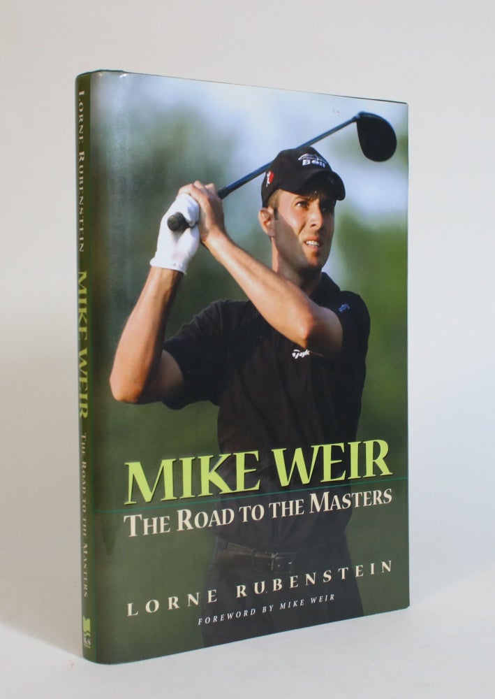 Item #007499 Mike Weir: The Road to The Masters. Lorne Rubenstein.