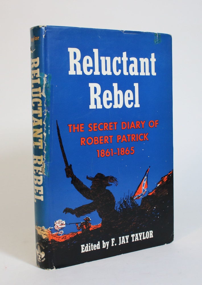 Item #007502 Reluctant Rebel: The Secret Diary of Robert Patrick, 1861-1865. F. Jay Taylor.