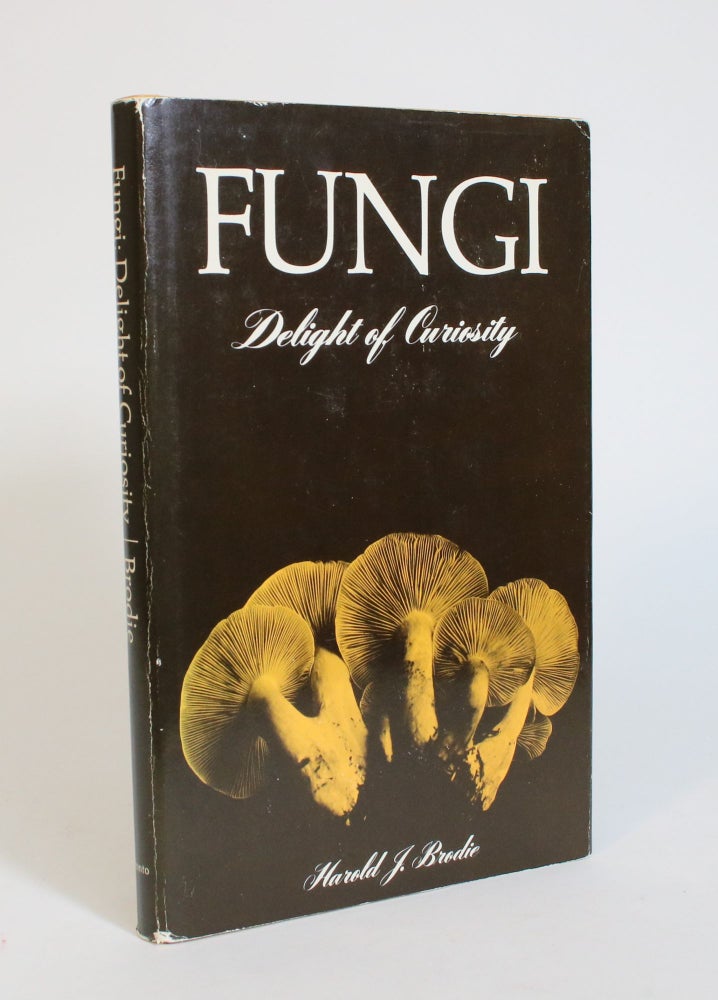 Item #007503 Fungi: Delight of Curiosity. Harold J. Brodie.