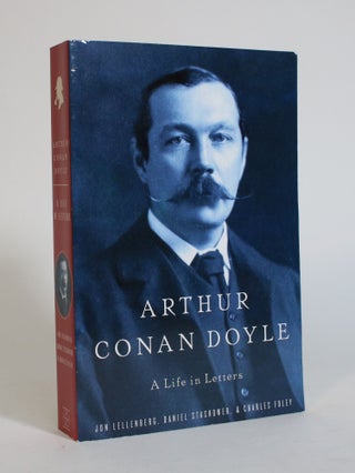 Item #007523 Arthur Conan Doyle: A Life in Letters. Jon Lellenberg, Daniel Stashtower, Charles Foley