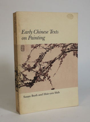 Item #007534 Early Chinese Texts on Painting. Susan Bush, Hsio-yen Shih