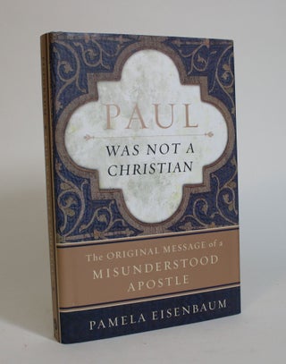 Item #007535 Paul Was Not a Christian: The Original Message of a Misunderstood Apostle. Pamela...