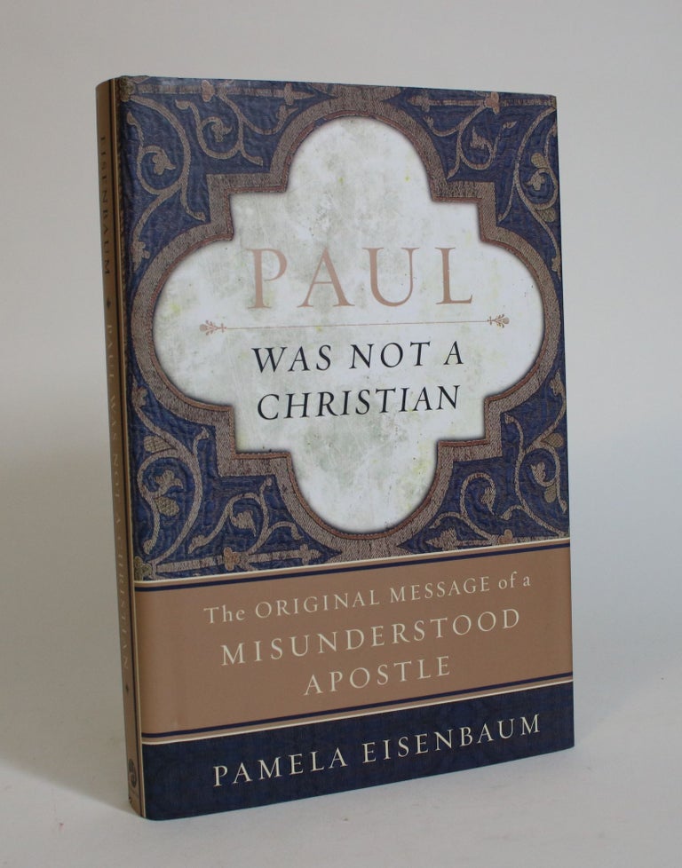 Item #007535 Paul Was Not a Christian: The Original Message of a Misunderstood Apostle. Pamela Eisenbaum.