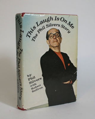 Item #007541 This Laugh Is On Me: The Silvers Story. Phil Silvers, Robert Saffron