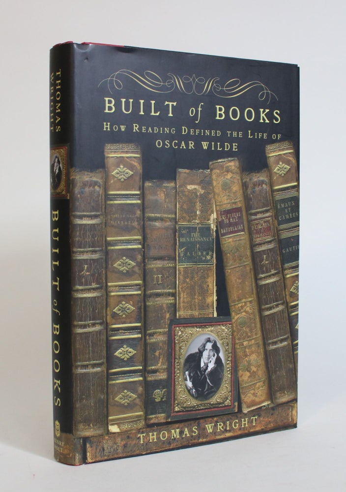 Item #007564 Built of Books: How Reading Defined the Life of Oscar Wilde. Thomas Wright.