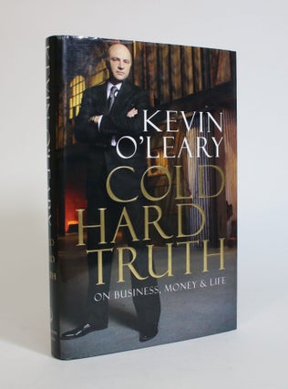 Item #007565 Cold Hard Truth: On Business, Money & Life. Kevin O'Leary