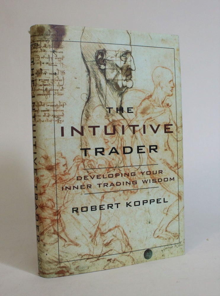 Item #007583 The Intuitive Trader: Developing Your Inner Trading Wisdom. Robert Koppel.