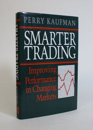 Item #007584 Smarter Trading: Improving Performance in Changing Markets. Perry Kaufman