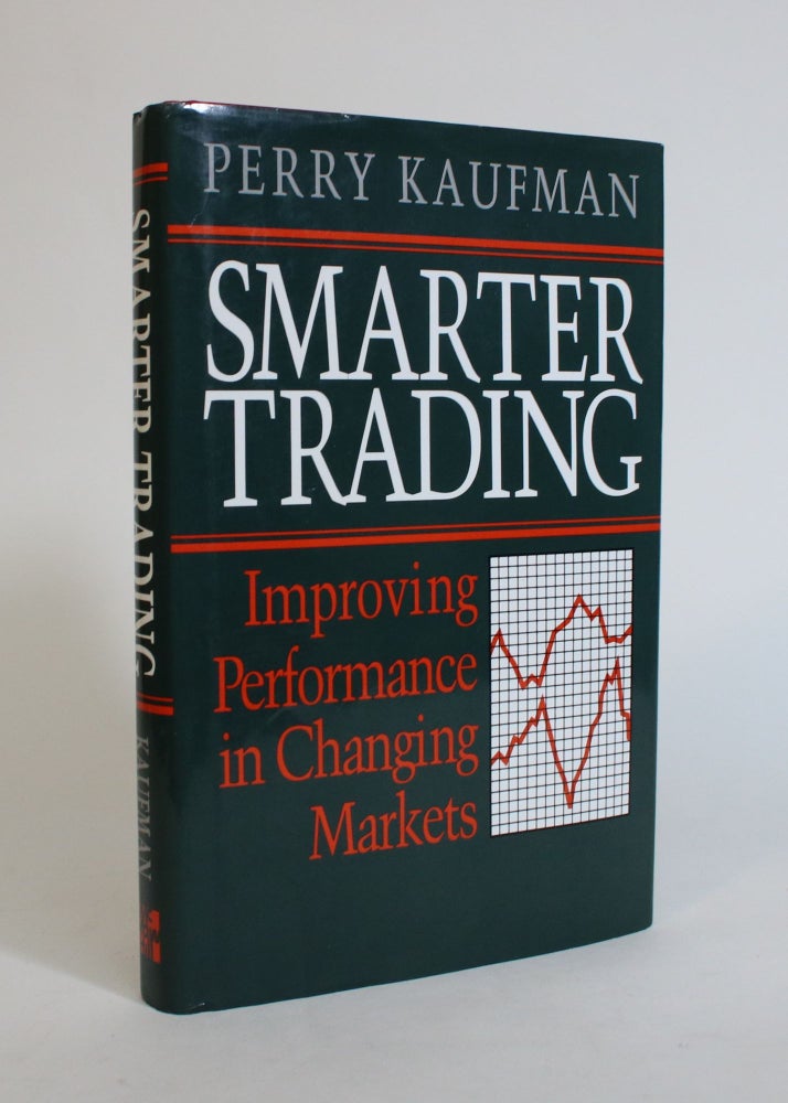 Item #007584 Smarter Trading: Improving Performance in Changing Markets. Perry Kaufman.