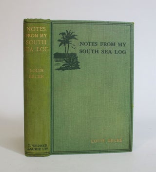 Item #007595 Notes from My South Sea Log. Louis Becke, George Lewis Beck