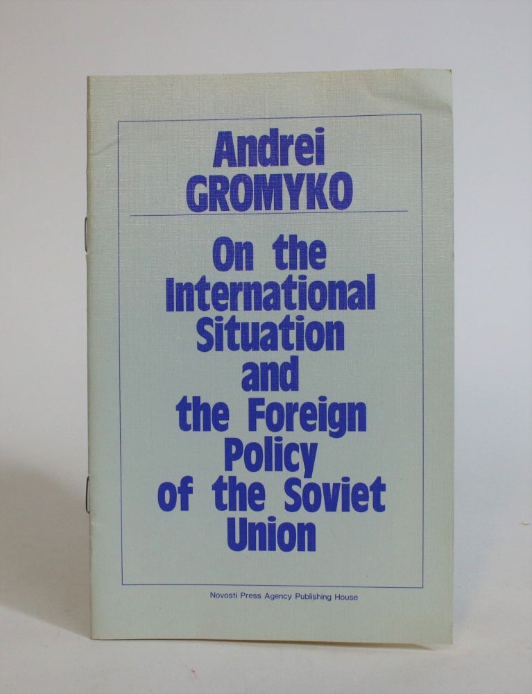 Item #007602 On The International Situation and the Foreign Policy of The Soviet Union. Andrei Gromyko.