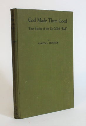 Item #007638 God Made Them Good: True Stories of The So-Called "Bad" James L. Hughes