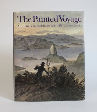Item #007656 The Painted Voyage: Art, Travel and Exploration 1564-1875. Michael Jacobs