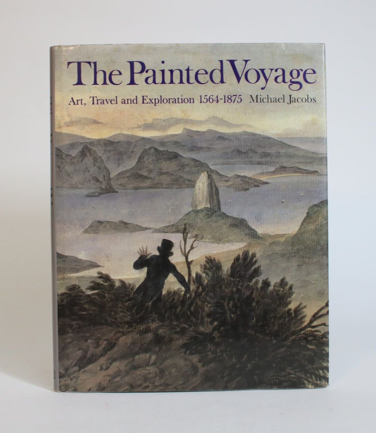 Item #007656 The Painted Voyage: Art, Travel and Exploration 1564-1875. Michael Jacobs.