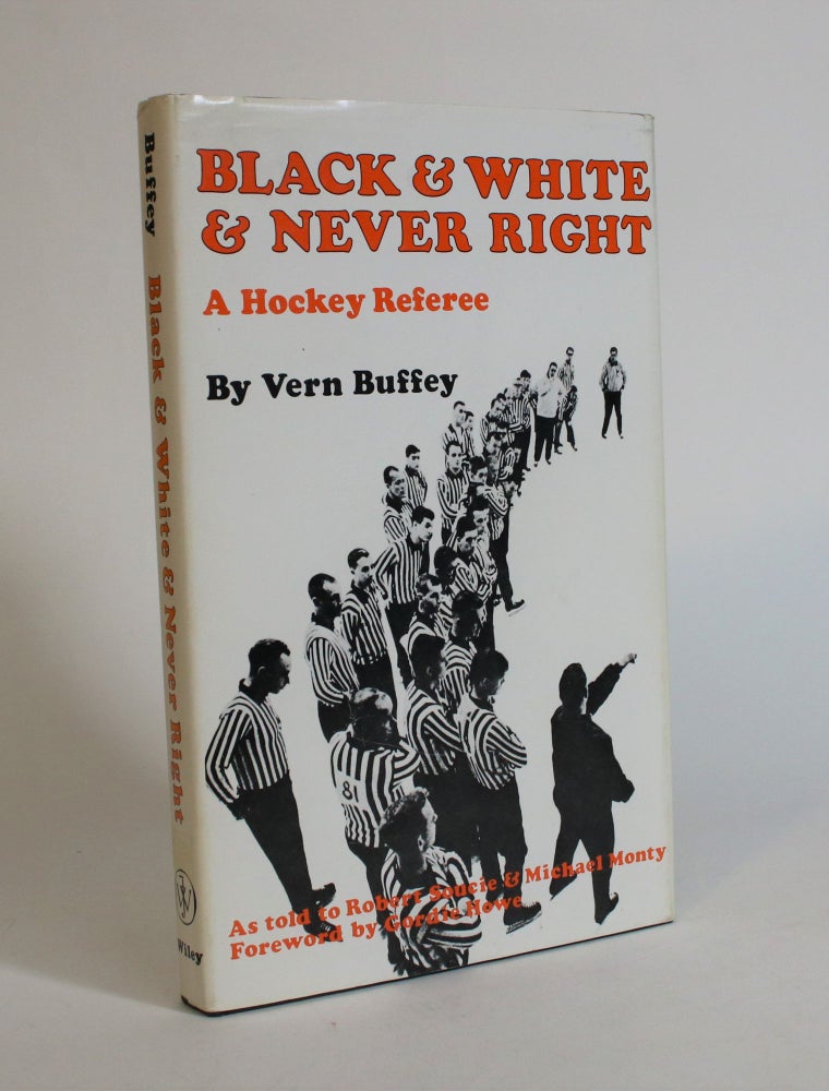 Item #007658 Black and White and Never Right: A Hockey Referee. Vern Buffey.