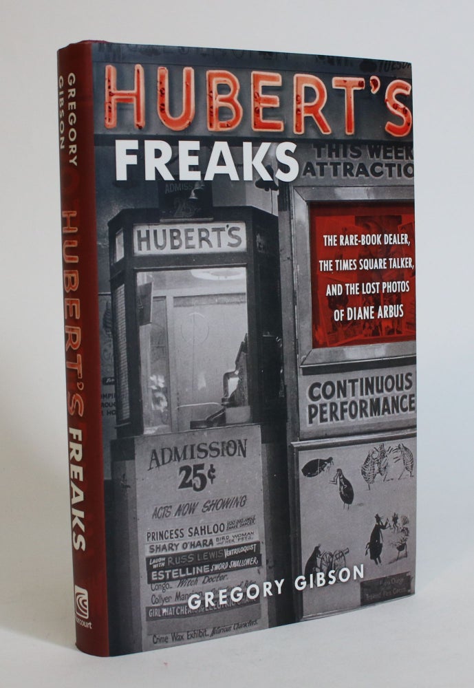 Item #007663 Hubert's Freaks: The Rare Book Dealer, The Times Square Talker, and the Lost Photos of Diane Arbus. Gregory Gibson.