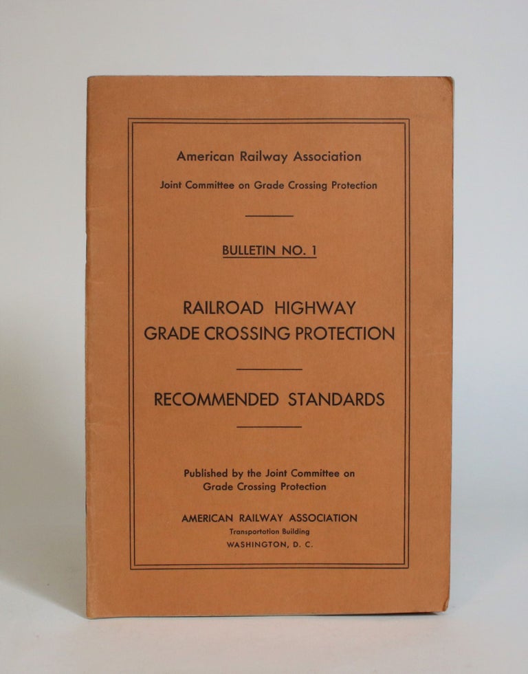Item #007673 Railroad Highway Grade Crossing Protection: Recommended Standards. American Railway Association Joint Committee on Grade Crossing Protection.