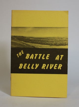 Item #007687 The Battle at Belly River: Stories of the Last Great Indian Battle. Alexander...