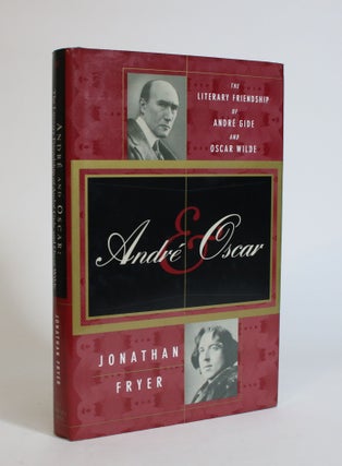 Item #007698 Andre & Oscar: The Literary Friendship of Andre Gide and Oscar Wilde. Jonathan Fryer