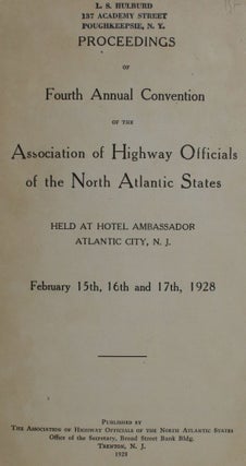 Proceedings of Fourth Annual Convention of the Association of Highway Officials of The North Atlantic States, Held at Hotel Ambassador, Atlantic City, N.J., February 15th, 16th and 17th, 1928