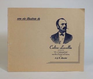 Item #007727 Une Vie Illustree De Calixa Lavallee, Auteur De "O Canada," Notre Hymne National....