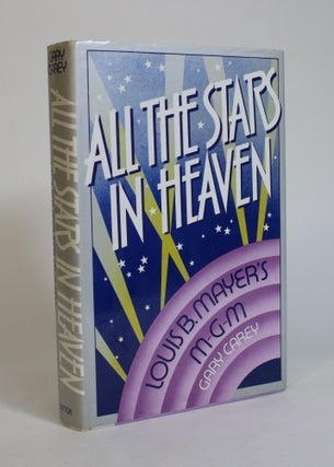Item #007737 All the Stars in Heaven: Louis B. Mayer's M-G-M. Gary Carey