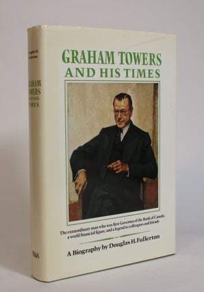 Item #007749 Graham Towers and His Times. Douglas H. Fullerton