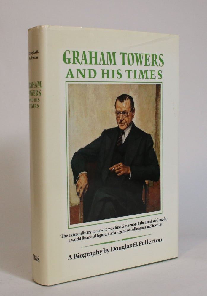 Item #007749 Graham Towers and His Times. Douglas H. Fullerton.