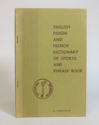 Item #007754 English Pidgin and French Dictionary of Sports and Phrase Book. Andras Balint