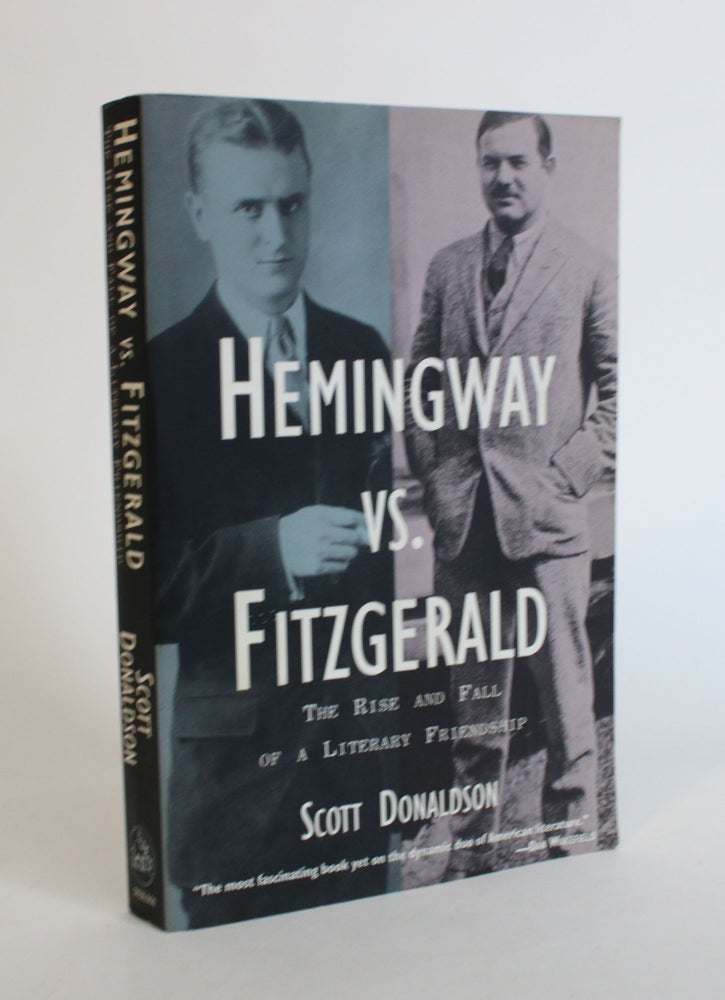 Item #007770 Hemingway Vs. Fitzgerald: The Rise and Fall of a Literary Friendship. Scott Donaldson.