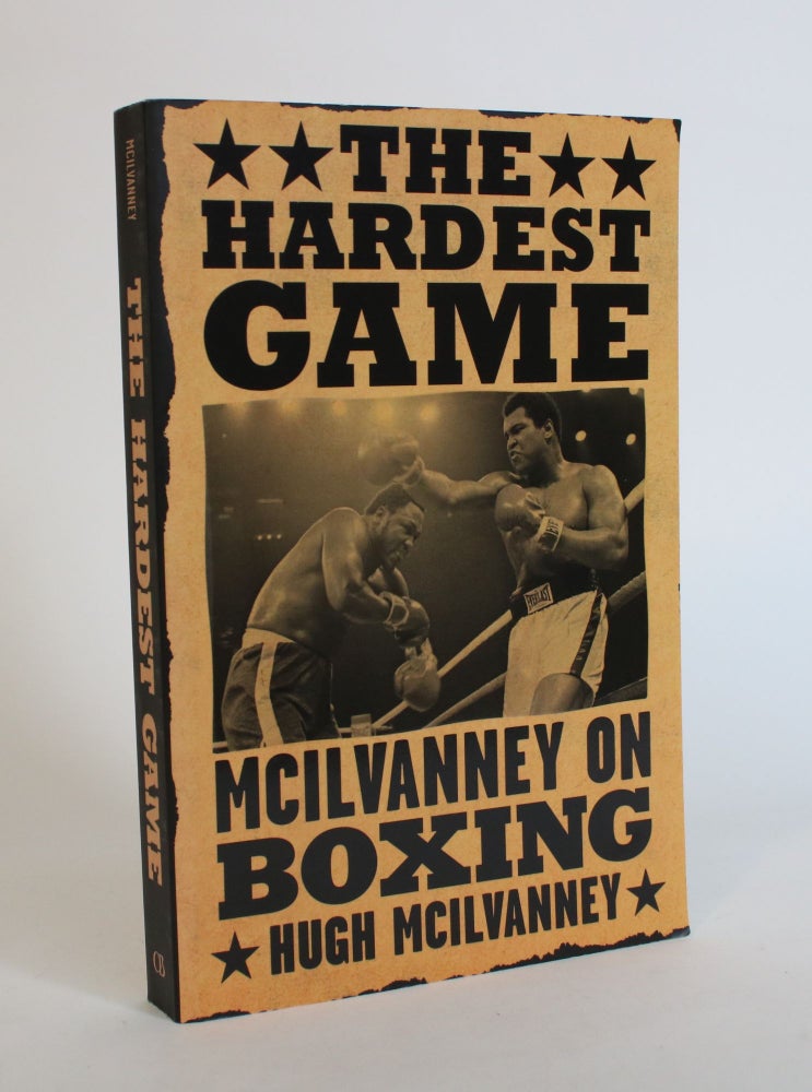 Item #007771 The Hardest Game: McIlvanney on Boxing. Hugh McIlvanney.
