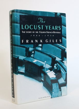 Item #007779 The Locust Years: The Story of the Fourth French Republic, 1946 - 1958. Frank Giles
