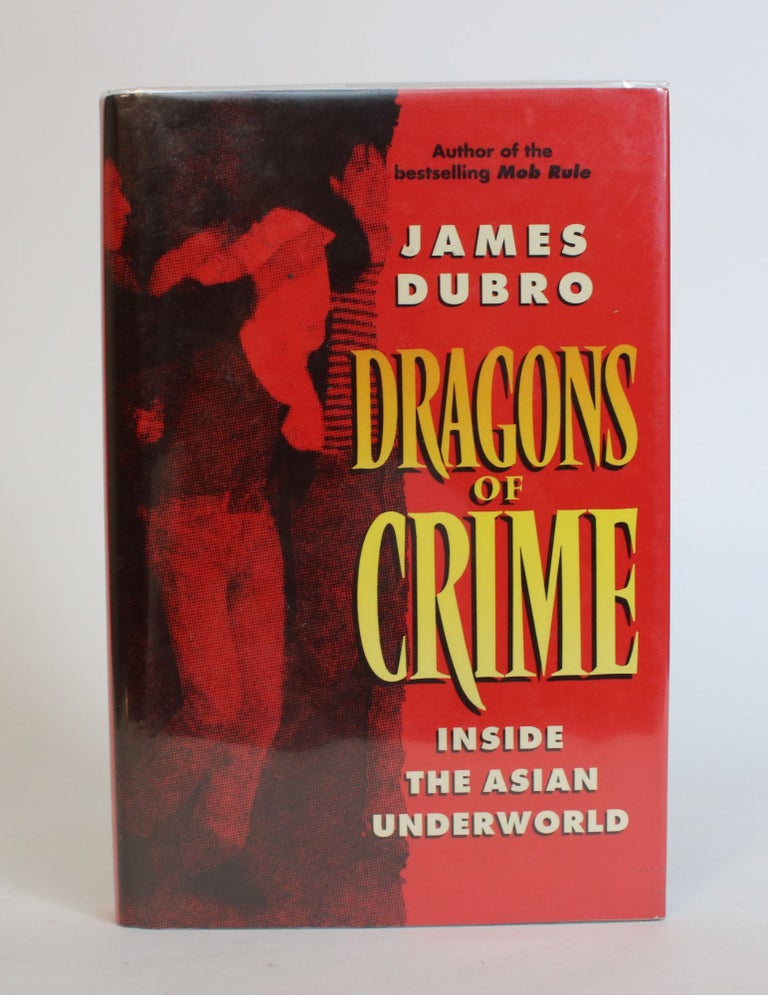 Item #007783 Dragons Of Crime: Inside the Asian Underworld. James Dubro.