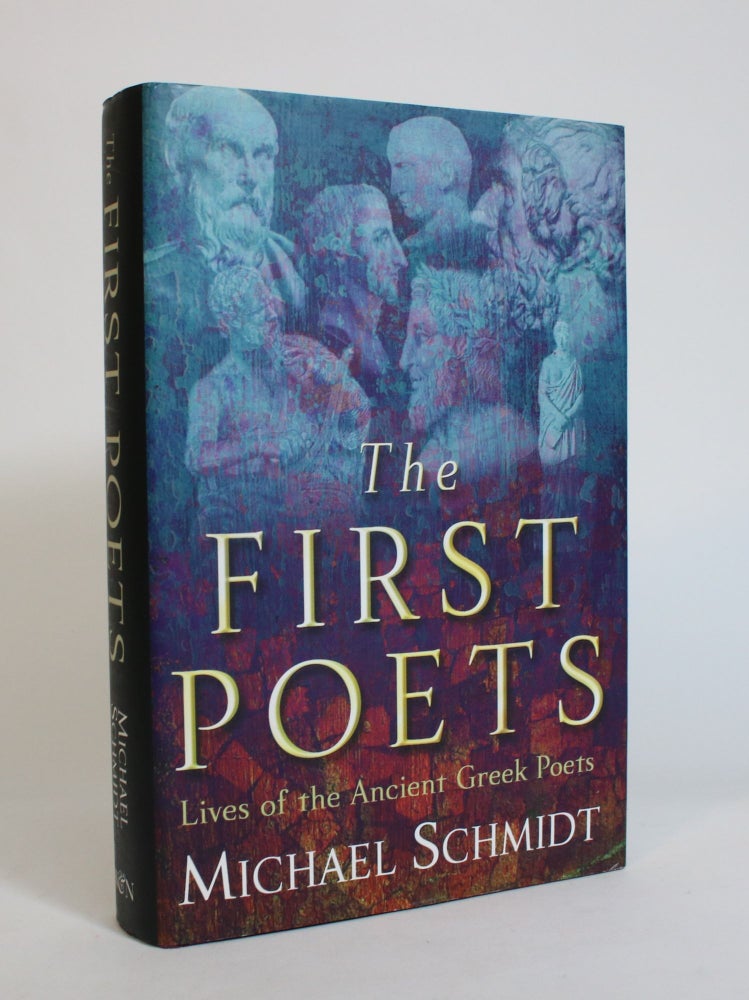 Item #007804 The First Poets: Lives of The Ancient Greek Poets. Michael Schmidt.