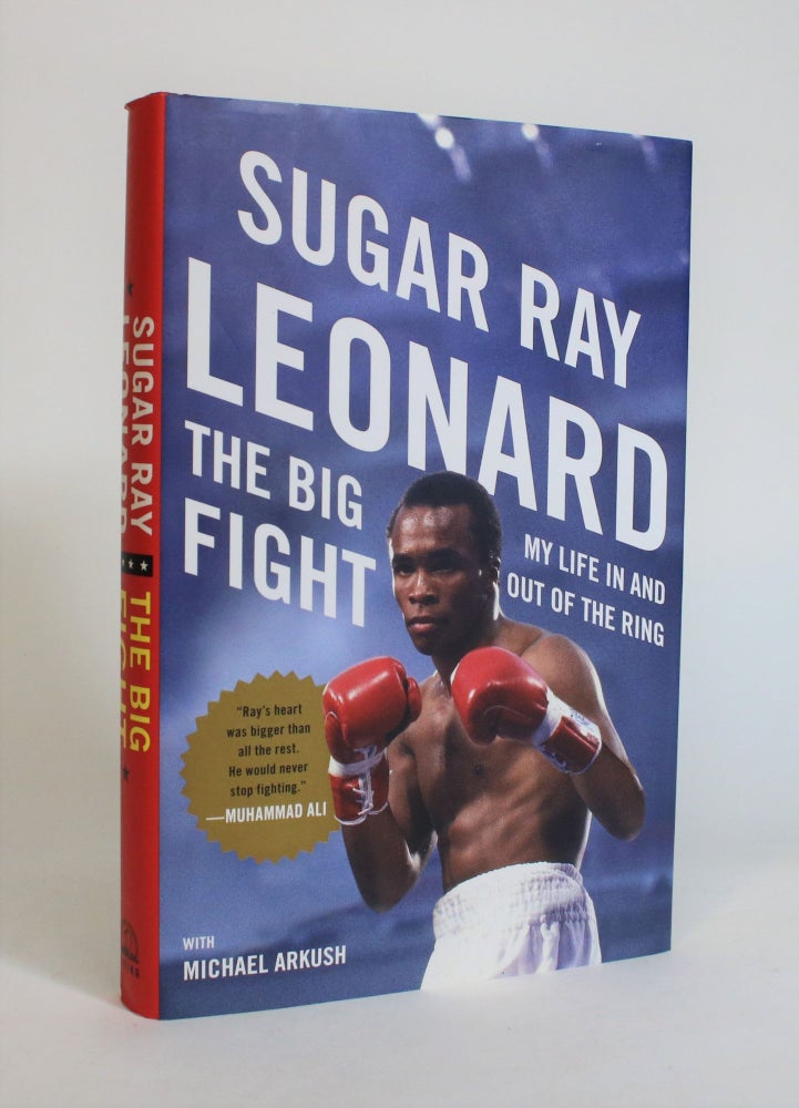 Item #007805 The Big Fight: My Life in and Out of The Ring. Sugar Ray Leonard, Michael Arkush.
