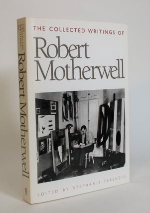 Item #007810 The Collected Writings of Robert Motherwell. Robert Motherwell, Stephanie Terenzio