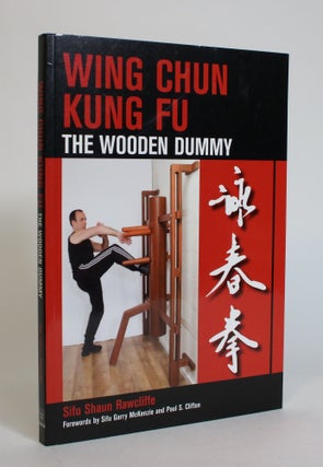 Item #007811 Wing Chun Kung Fu: The Wooden Dummy. Shaun Rawcliffe