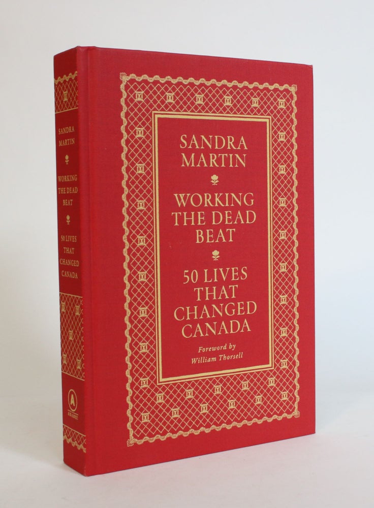 Item #007835 Working the Dead Beat: 50 Lives That Changed Canada. Sandra Martin.