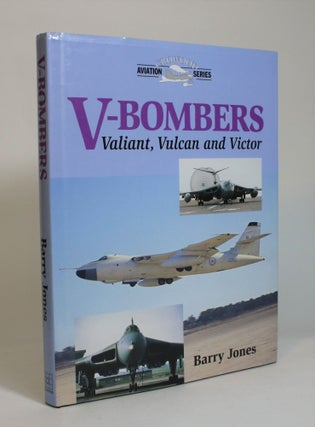 Item #007843 V-Bombers: Valiant, Vulcan and Victor. Barry Jones