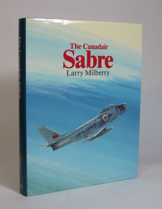 Item #007844 The Canadair Sabre. Larry Milberry