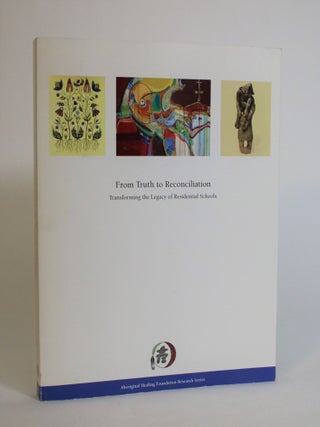 Item #007867 From Truth To Reconciliation: Transforming the Legacy of Residential Schools....