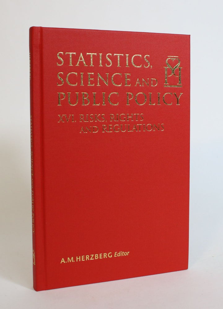 Item #007881 Statistics, Science, and Public Policy: XVI. Risks, Rights, and Regulations. Proceedings of the Conference on Statistics, Science and Public Policy held at Herstmonceux Castle, Halisham, U.K., April 17-20, 2011. A. M. Herzberg.