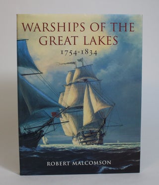 Item #007902 Warships of the Great Lakes, 1754 - 1834. Robert Malcomson