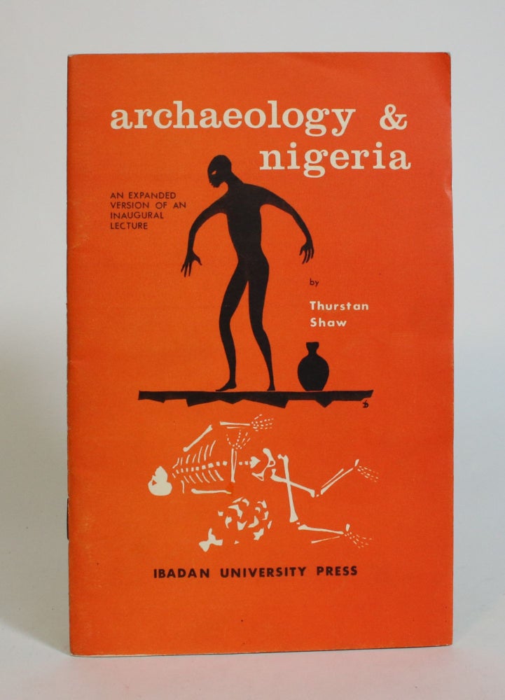 Item #007919 Archaeology & Nigeria: An Expanded version of an Inaugural Lecture delivered at the University of Ibadan on 29 November 1963. Thurstan Shaw.