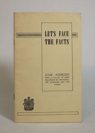 Item #007942 Let's Face the Facts: Four Addresses from a Seies of radio Broadcasts by...