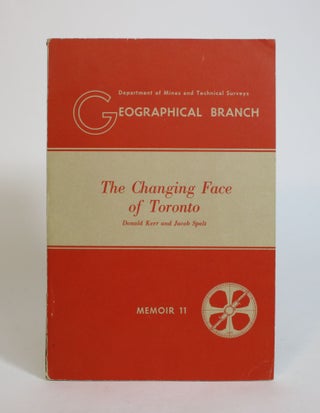 Item #007943 The Changing Face Of Toronto: Memoir 11. Donald Kerr, Jacob Spelt